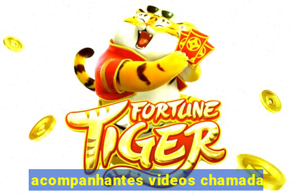 acompanhantes videos chamada