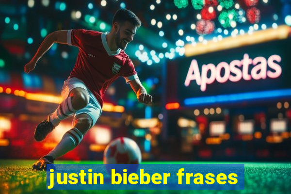 justin bieber frases