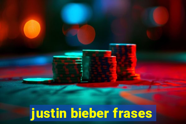 justin bieber frases