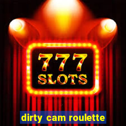 dirty cam roulette