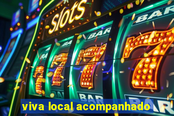 viva local acompanhado