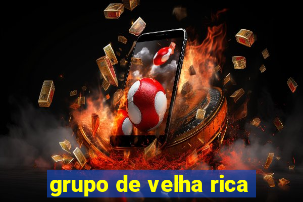 grupo de velha rica