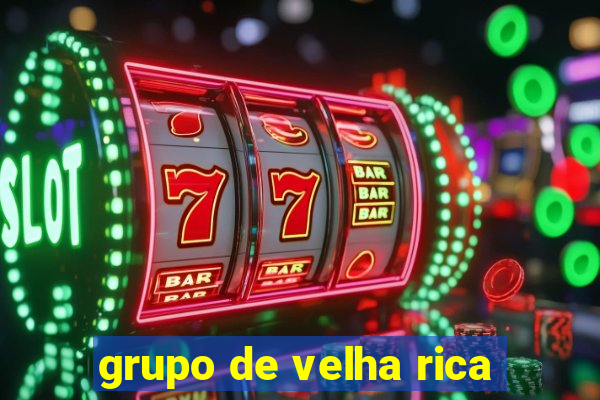 grupo de velha rica