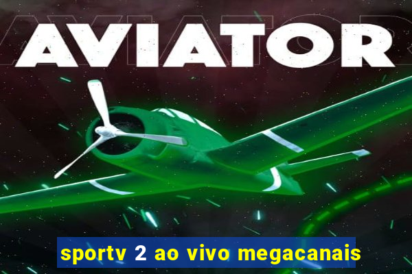 sportv 2 ao vivo megacanais