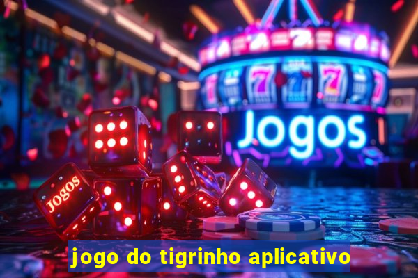 jogo do tigrinho aplicativo