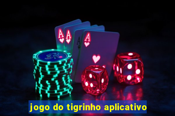 jogo do tigrinho aplicativo