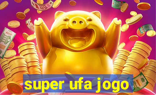 super ufa jogo