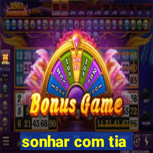 sonhar com tia