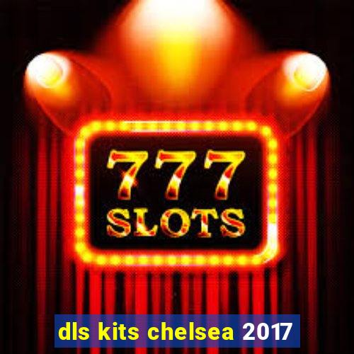 dls kits chelsea 2017