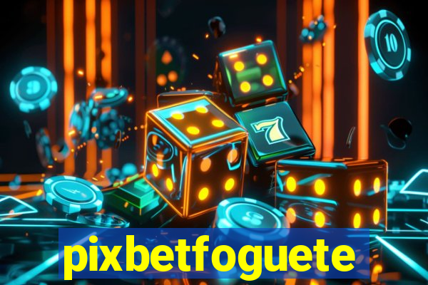 pixbetfoguete