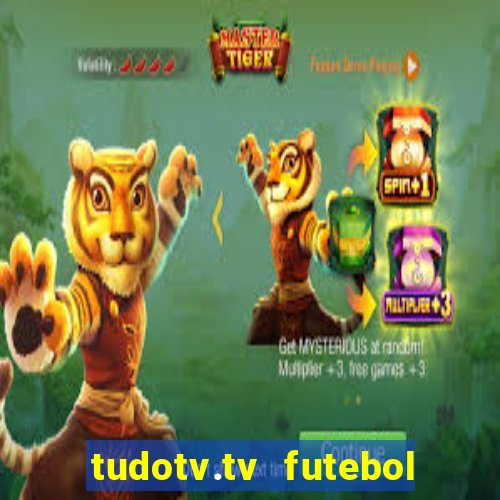 tudotv.tv futebol ao vivo