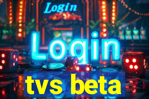 tvs beta