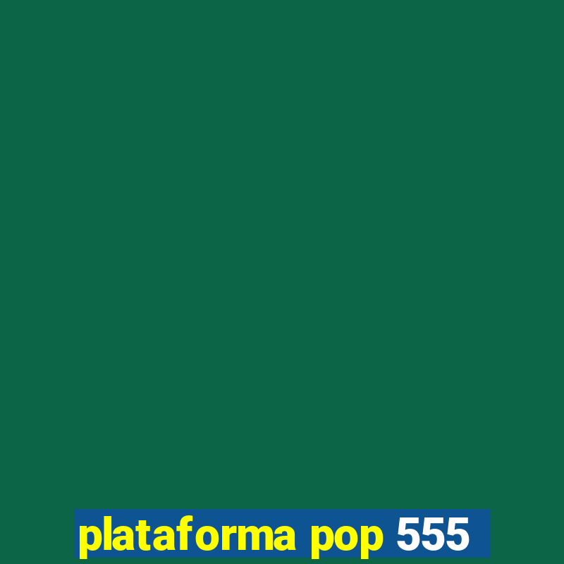 plataforma pop 555