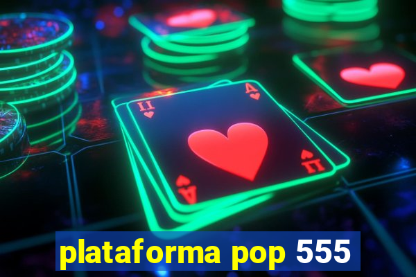 plataforma pop 555