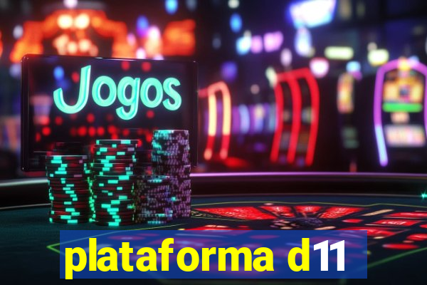 plataforma d11