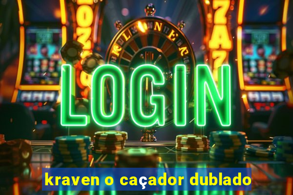 kraven o caçador dublado