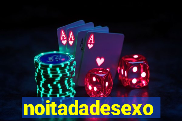 noitadadesexo