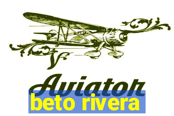 beto rivera