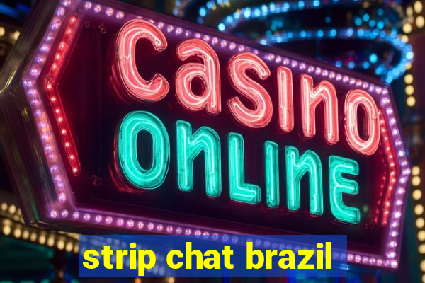 strip chat brazil