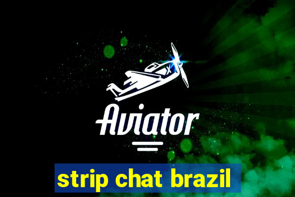 strip chat brazil