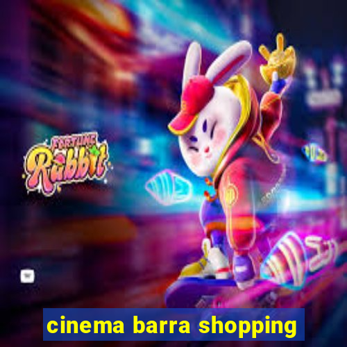 cinema barra shopping