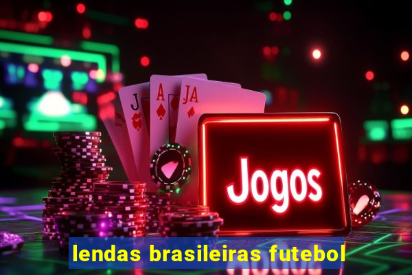 lendas brasileiras futebol