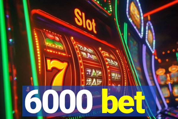 6000 bet