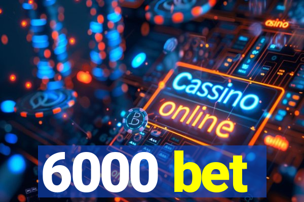 6000 bet