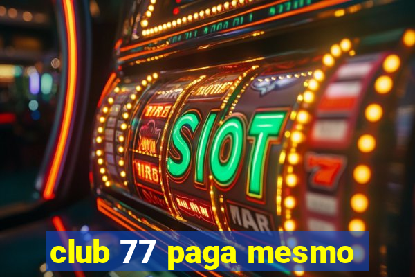 club 77 paga mesmo