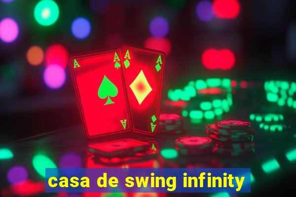 casa de swing infinity