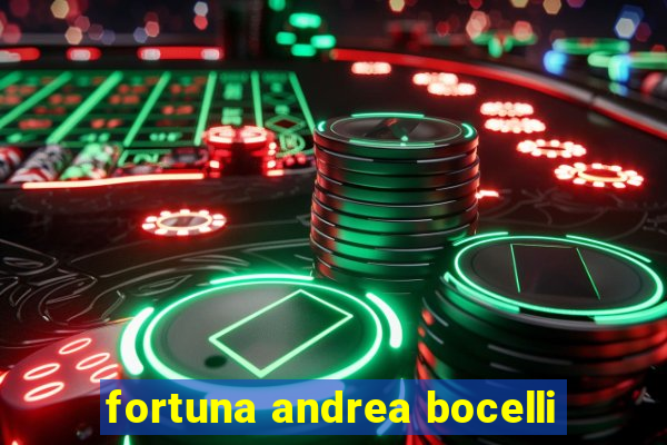 fortuna andrea bocelli