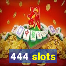 444 slots