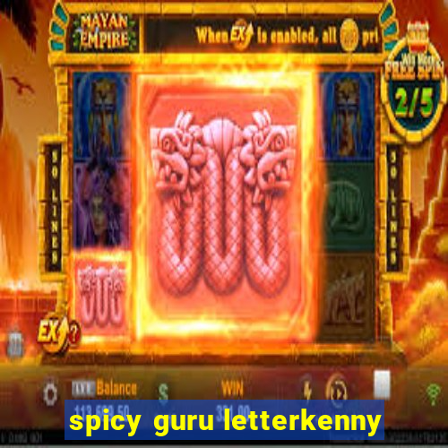 spicy guru letterkenny