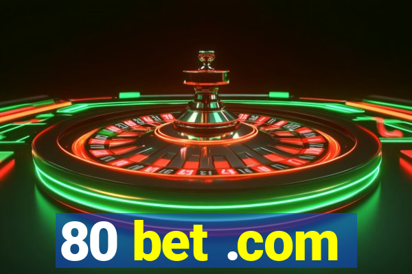 80 bet .com