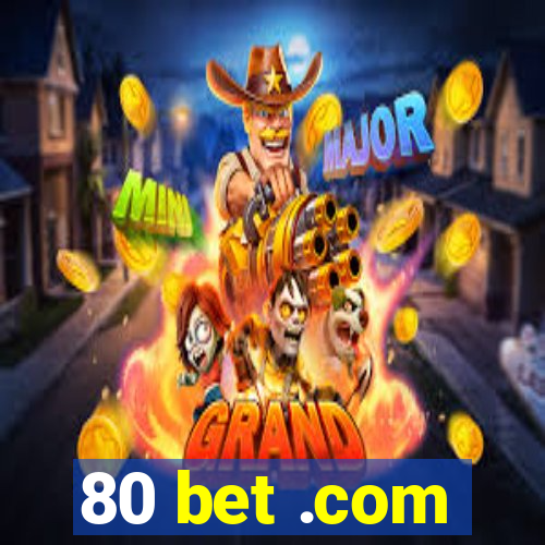 80 bet .com