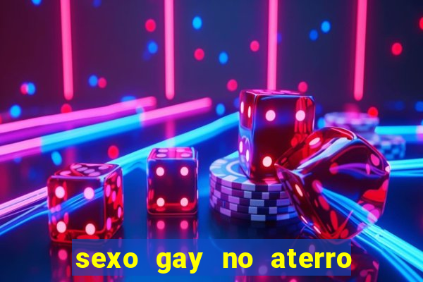 sexo gay no aterro do flamengo