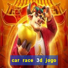 car race 3d jogo de carros