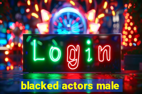 blacked actors male