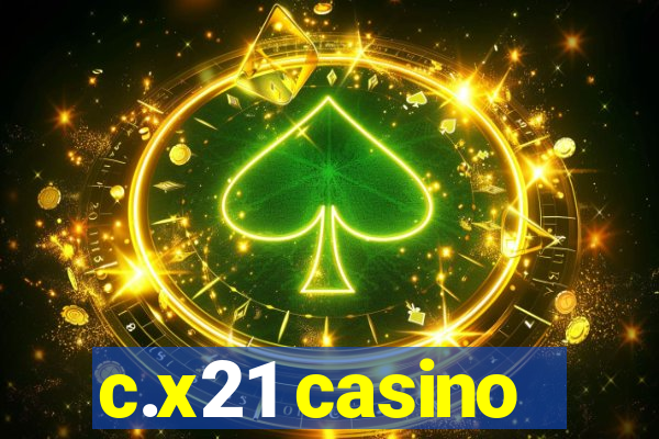 c.x21 casino