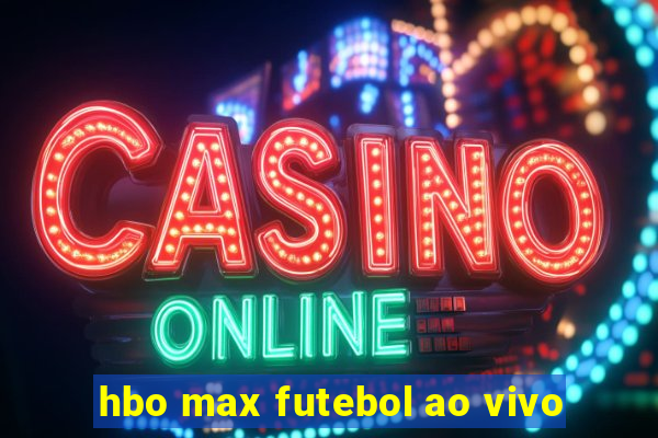 hbo max futebol ao vivo