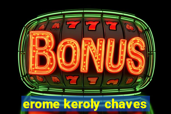 erome keroly chaves