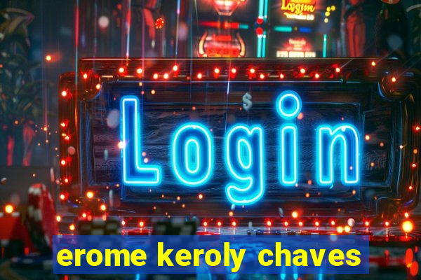 erome keroly chaves