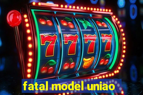 fatal model uniao