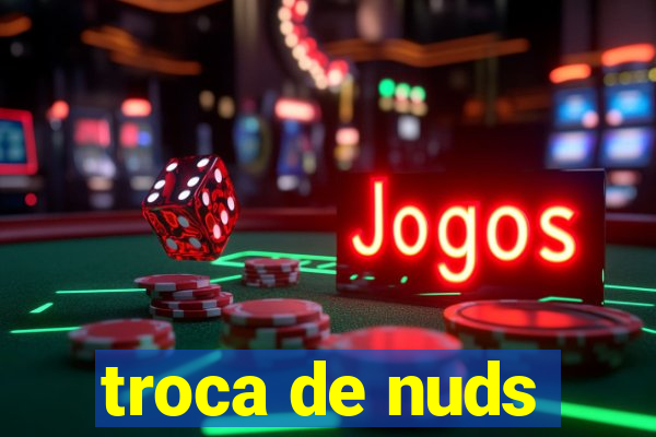 troca de nuds