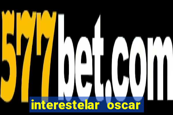 interestelar oscar interestelar quantos oscar