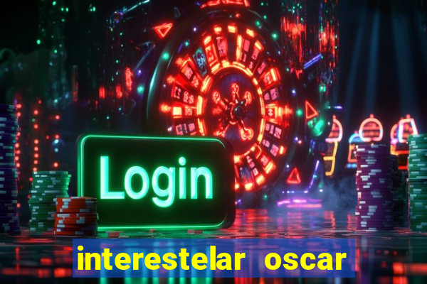 interestelar oscar interestelar quantos oscar