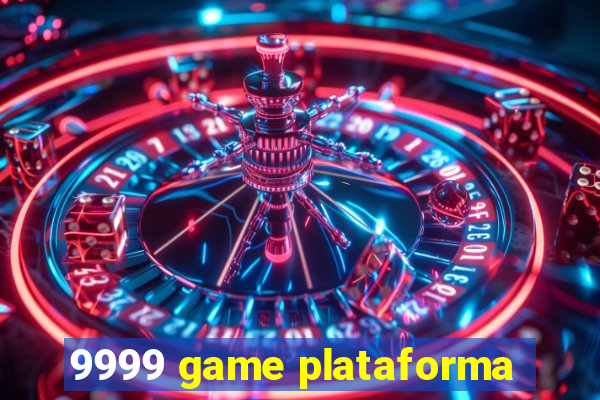 9999 game plataforma