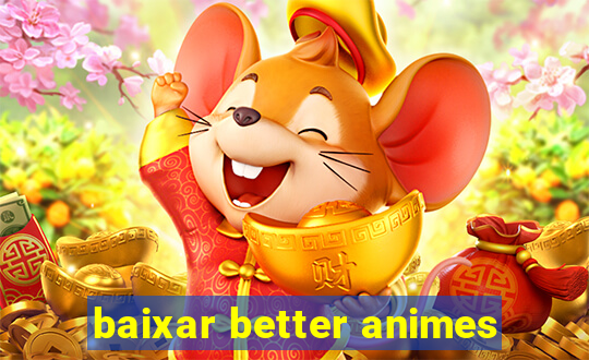 baixar better animes