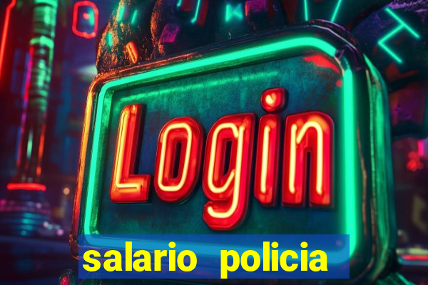 salario policia civil da bahia