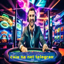 caiu na net telegran